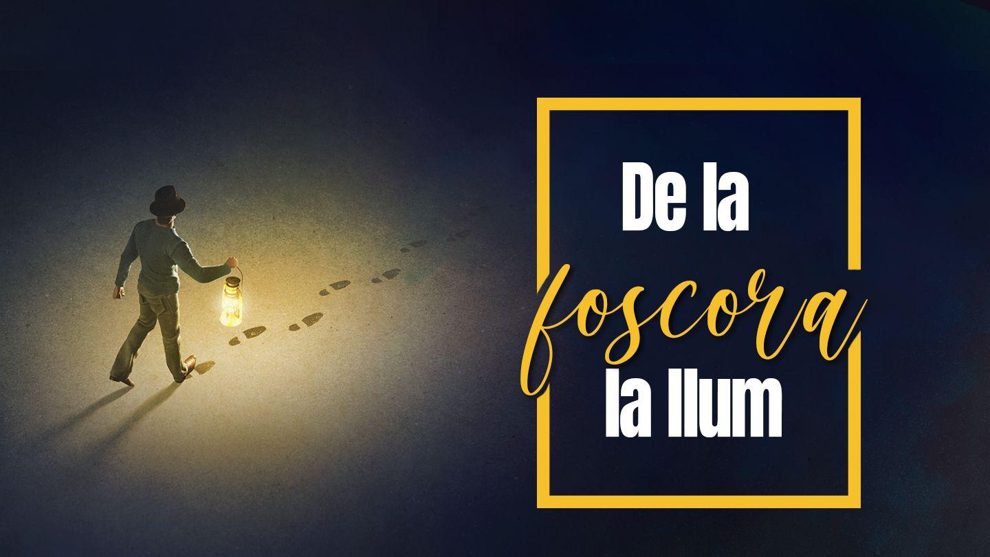 De la foscor a la llum
