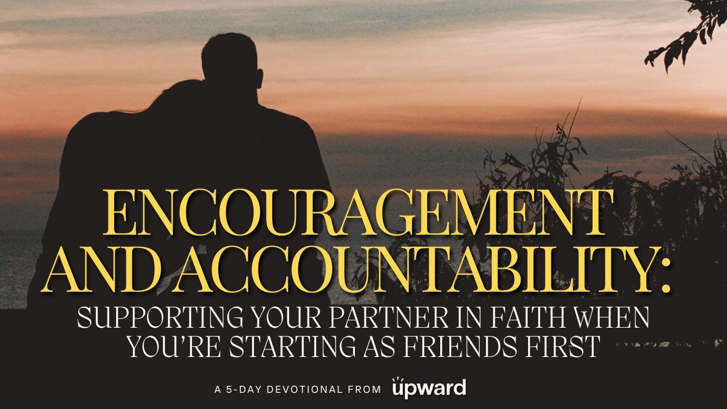 Encouragement and Accountability: Supporting Your Partner in Faith When You’re Starting as Friends First