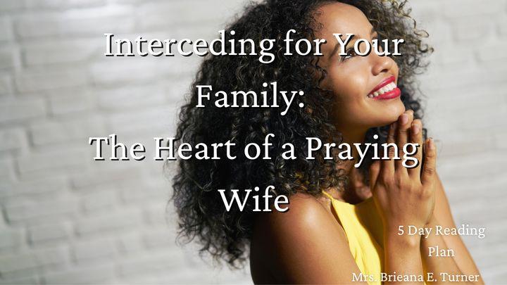 Interceding for Your Family: The Heart of a Praying Wife