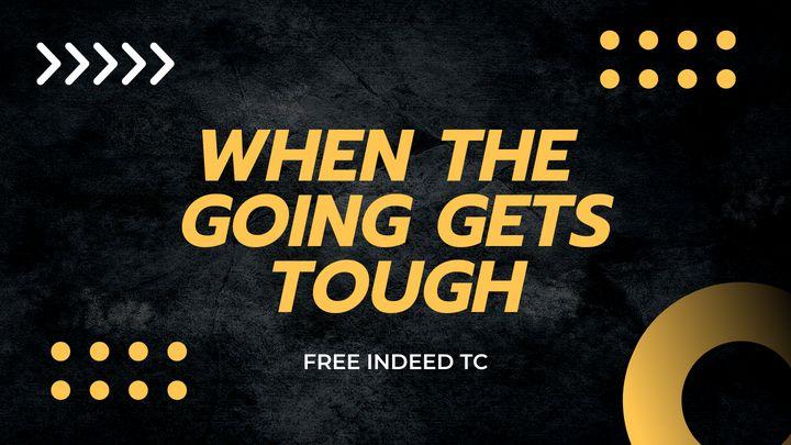 When the Going Gets Tough