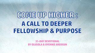 Come Up Higher: A Call to Deeper Fellowship and Purpose Revelation 4:1-8 New American Standard Bible - NASB 1995