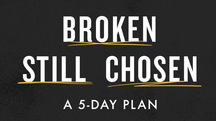 Broken Still Chosen