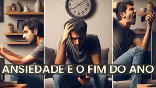 Ansiedade E O Fim Do Ano
