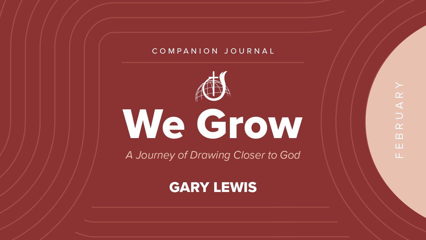 We Grow: A Journey of Drawing Closer to God - February