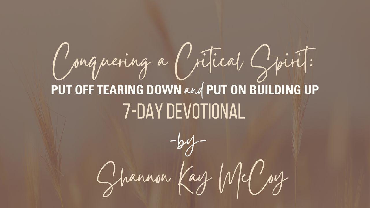 Conquering a Critical Spirit: Put Off Tearing Down and Put on Building Up a 7 - Day Plan by Shannon McCoy