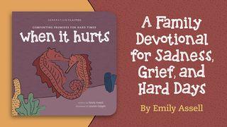 When It Hurts: A Family Devotional for Sadness, Grief, and Hard Days Psalms 30:4-12 New American Standard Bible - NASB 1995