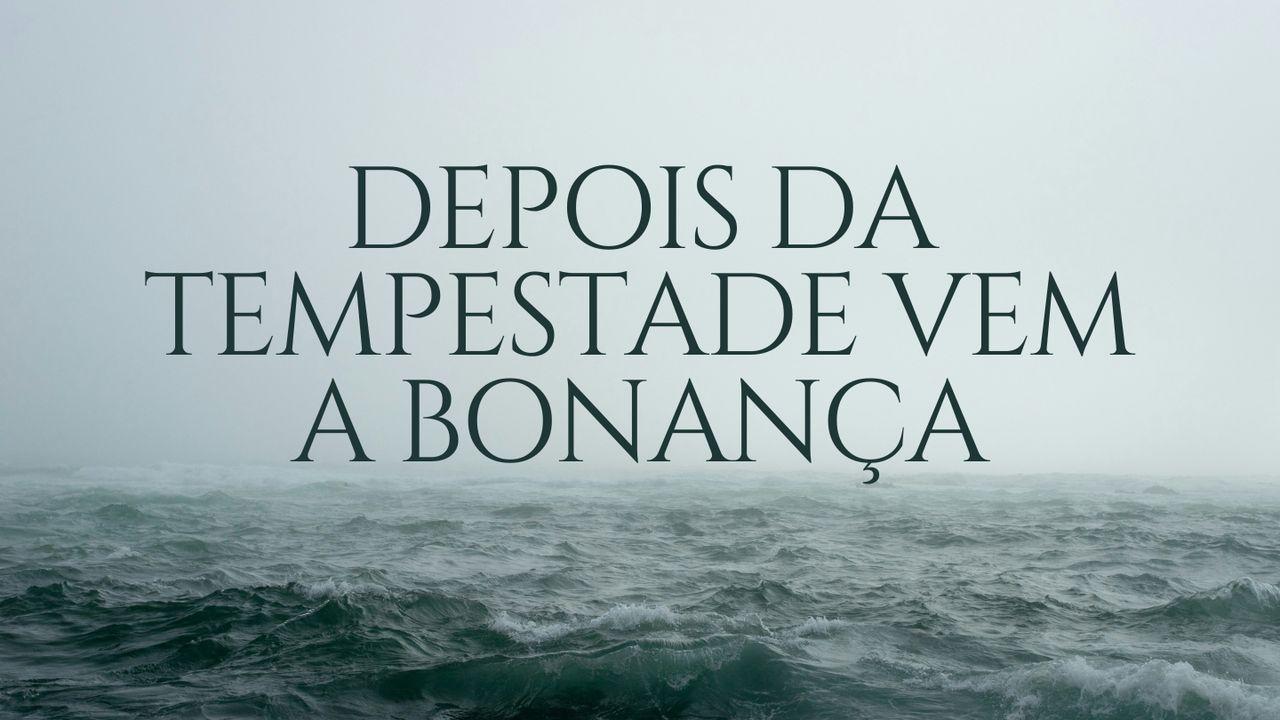 Depois da Tempestade vem a Bonança