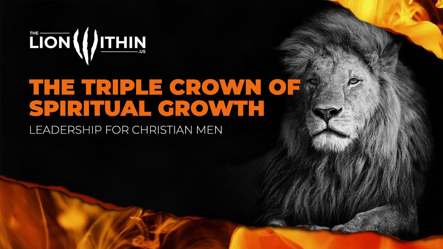 TheLionWithin.Us: The Triple Crown of Spiritual Growth James 1:5 Christian Standard Bible