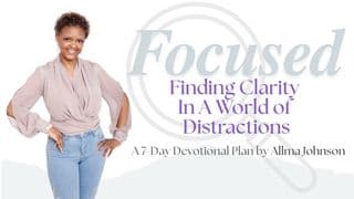 Focused: Finding Clarity in a World of Distractions a 7-Day Devotional by Allma Johnson