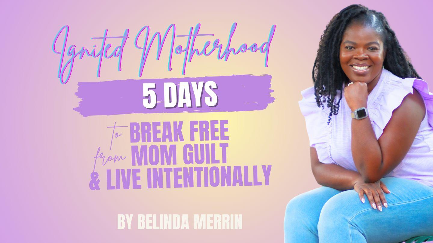 Ignite Your Motherhood: 5 Days to Break Free From Mom Guilt and Live With Intention a 5 - Day Plan by Belinda Merrin 2 Joni 1:6 Vakavakadewa Vou kei na iVola tale eso