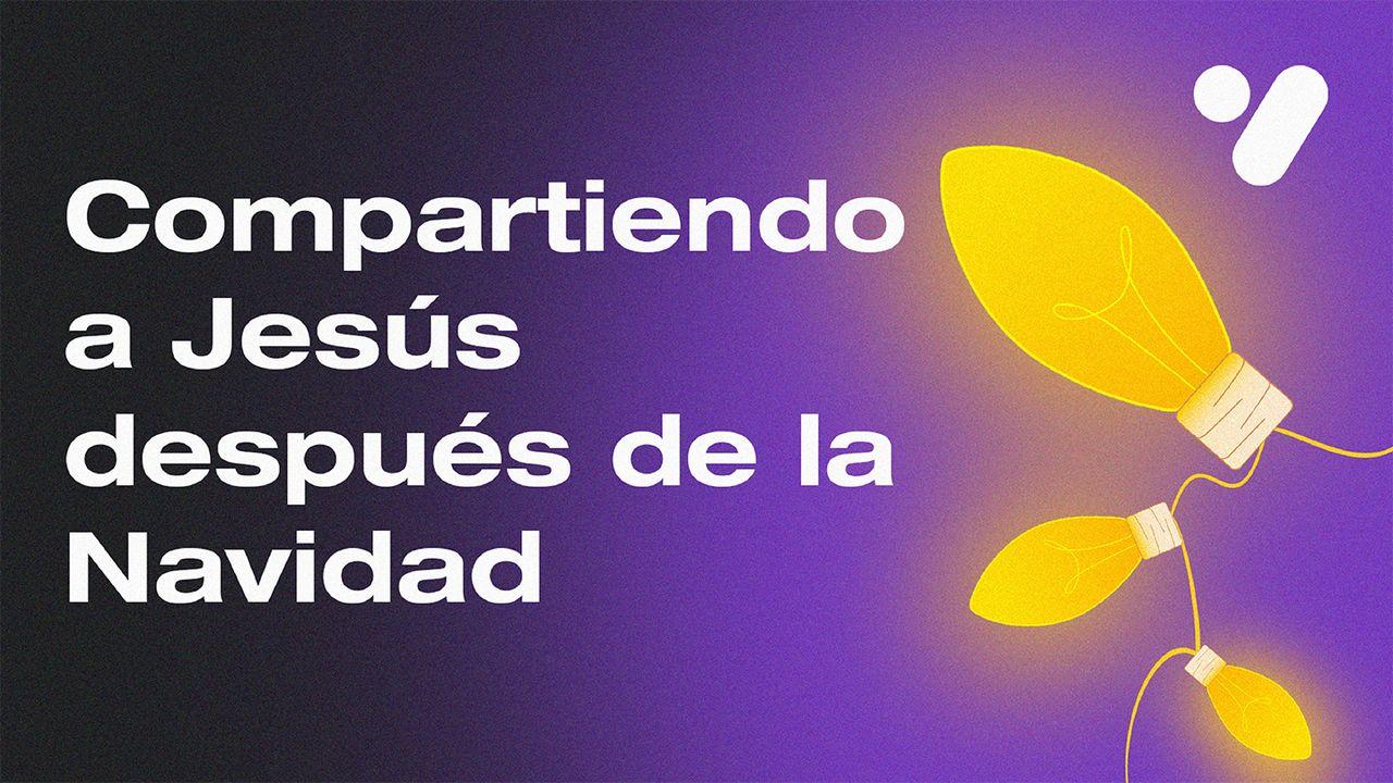 Compartiendo a Jesús después de la Navidad