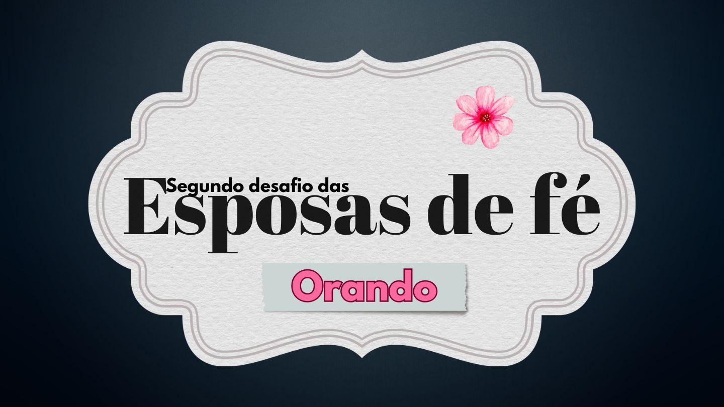 Segundo Desafio Das Esposas De Fé: Orando