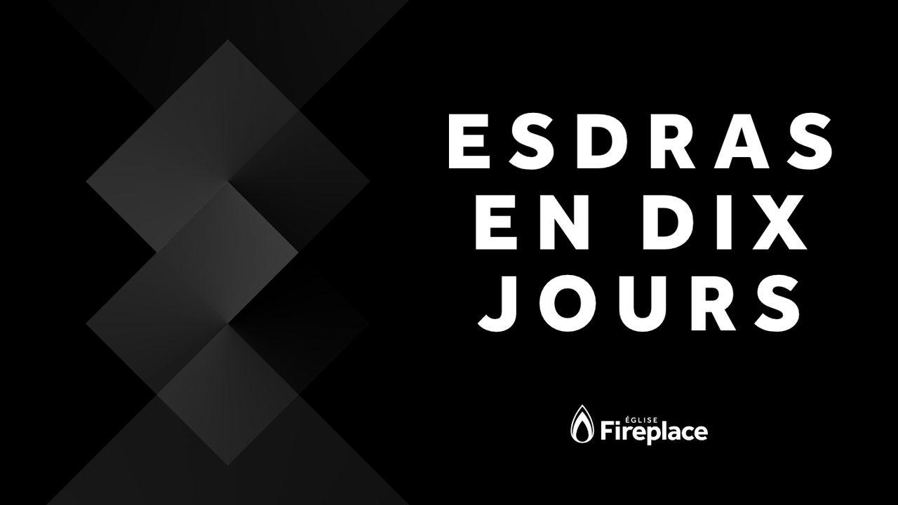 Esdras en 10 jours