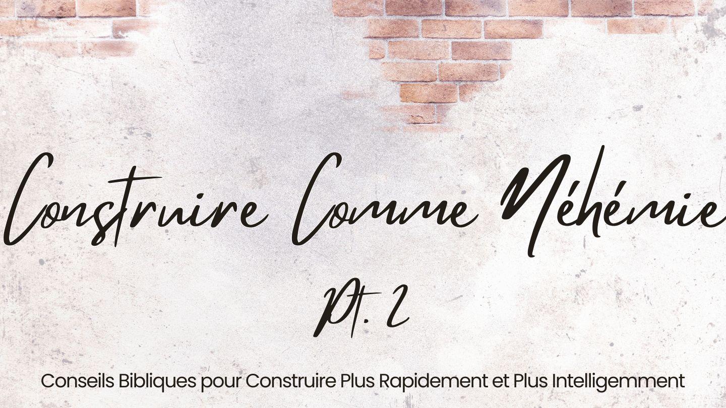 Construire Comme Néhémie Pt. 2