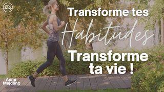 Transforme Tes Habitudes, Transforme Ta Vie