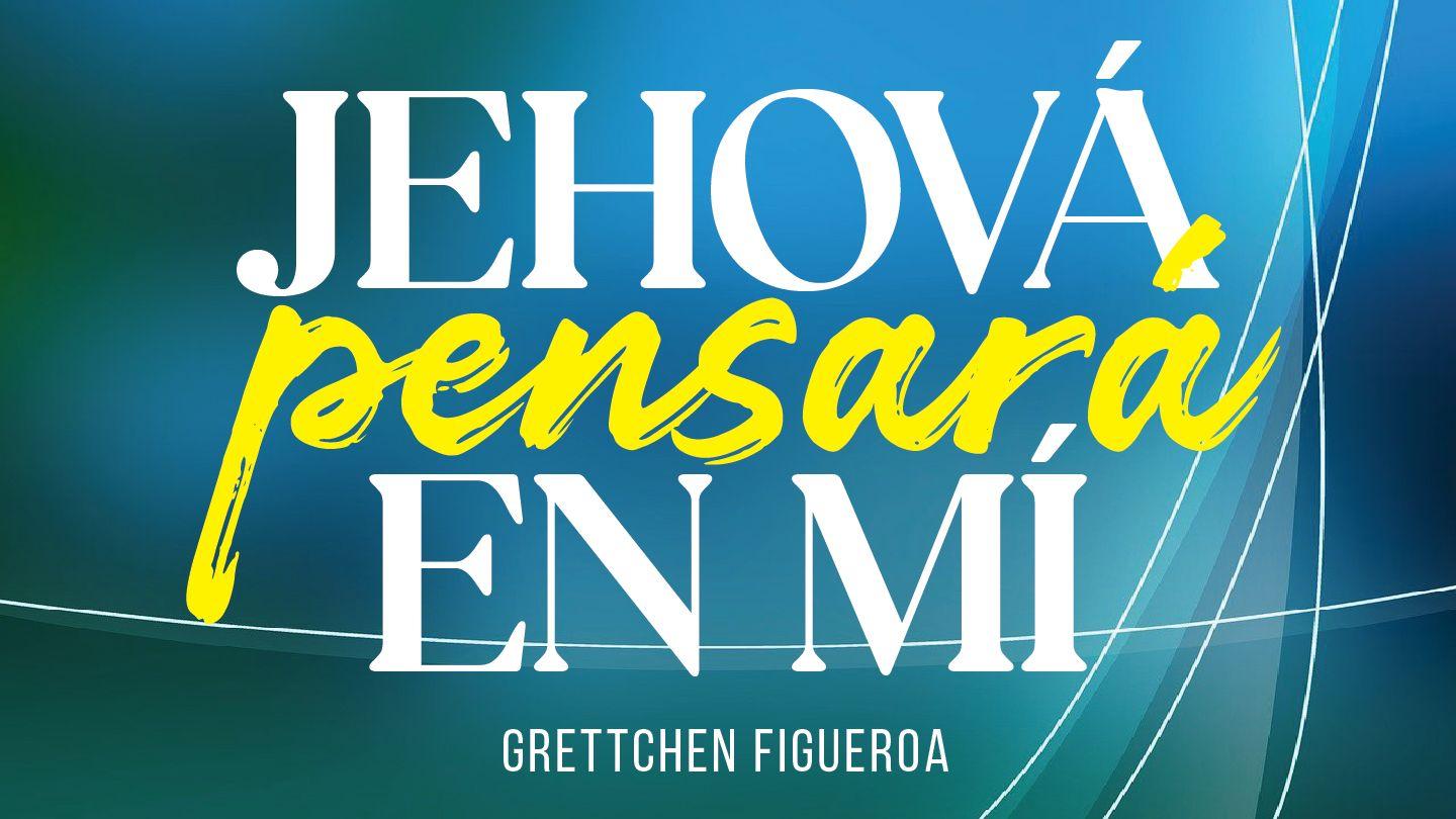 Jehová Pensará en Mí