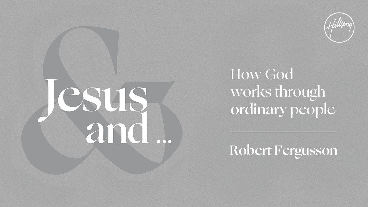 Jesus and ...: How God Works Through Ordinary People