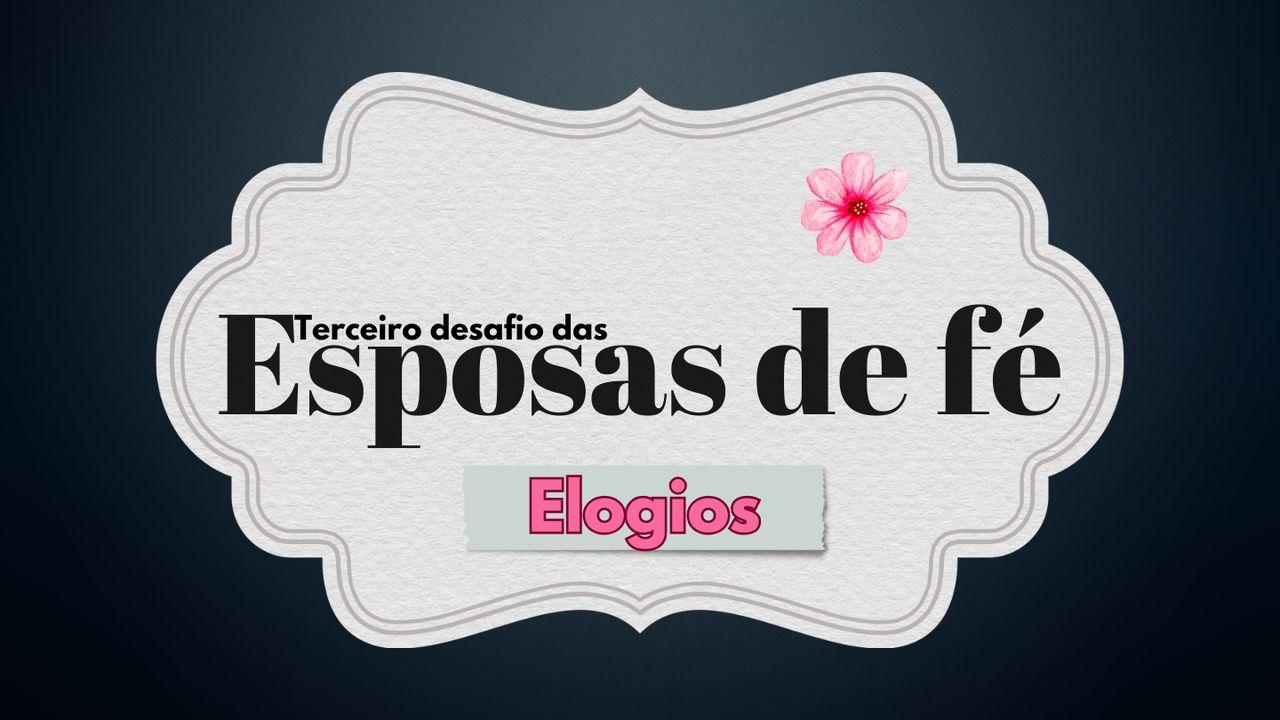Terceiro Desafio Das Esposas De Fé: Elogios