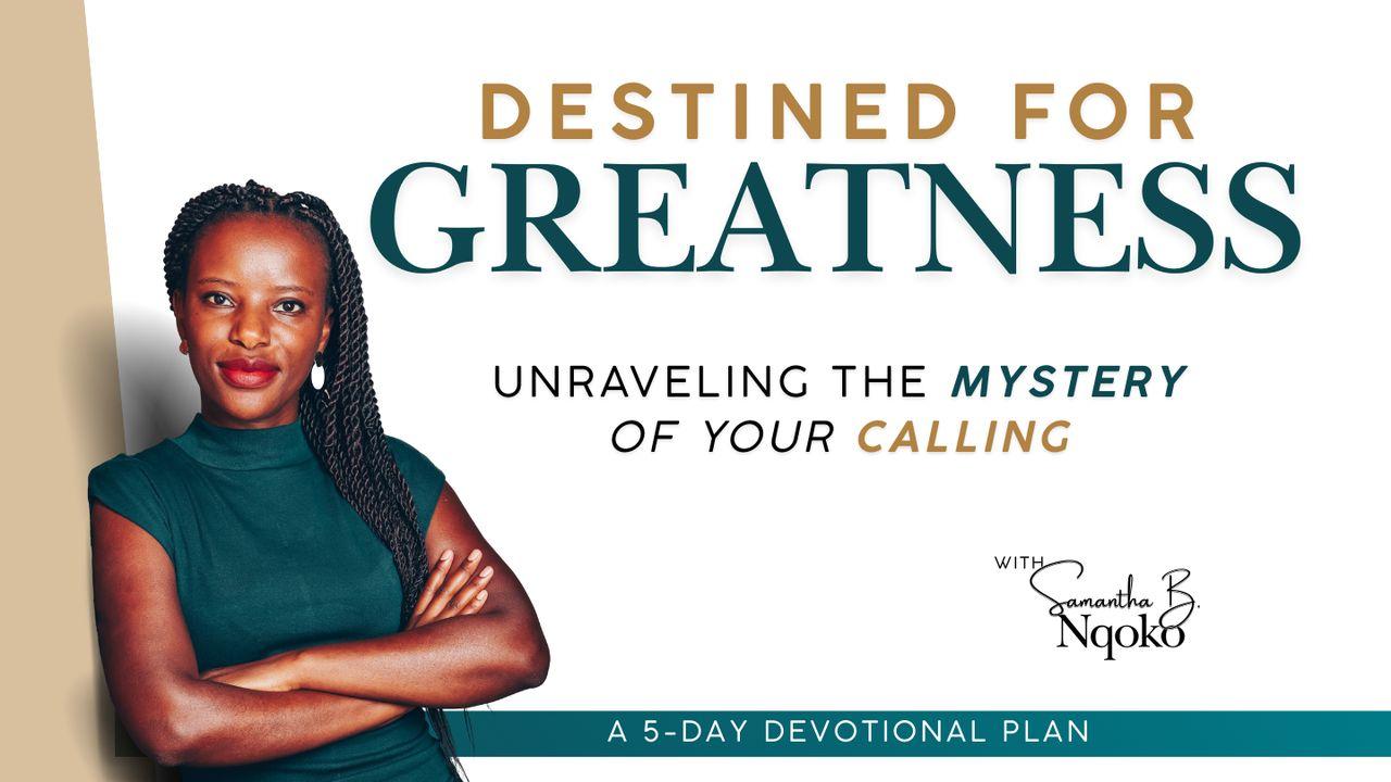 Destined for Greatness: Unraveling the Mystery of Your Calling - a 5-Day Devotional by Samantha B. Nqoko