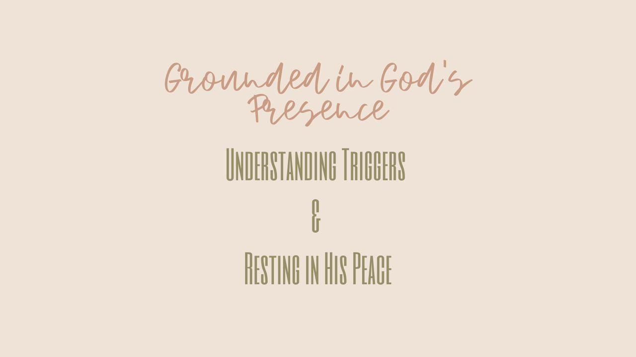 Grounded in God's Presence: Understanding Triggers and Resting in His Peace