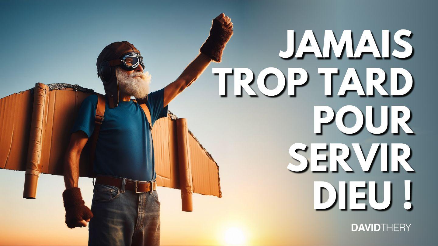 Il n’est jamais trop tard pour servir Dieu ! Jean 4:34-38 Parole de Vie 2017