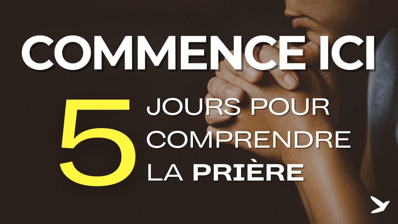 Commence ici - 5 jours pour comprendre la prière