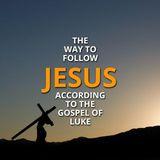 The Way to Follow Jesus According to the Gospel of Luke