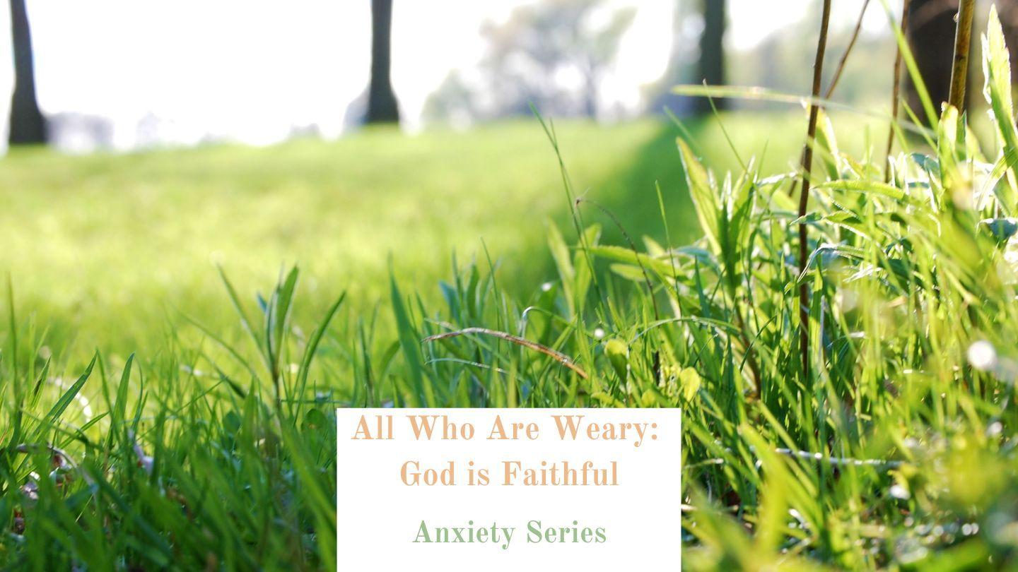 All Who Are Weary: God Is Faithful