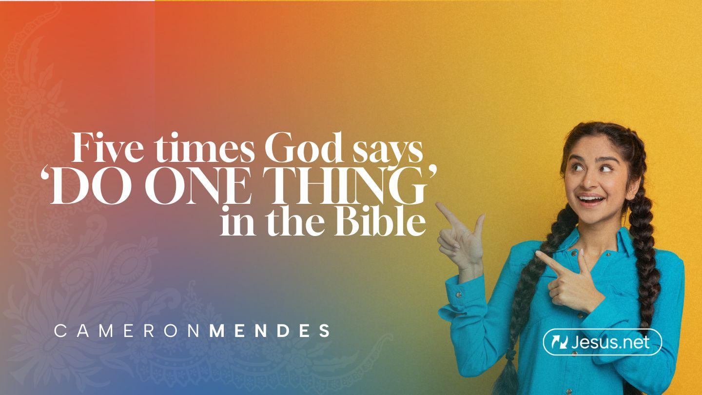Five Times God Says 'Do One Thing' in the Bible
