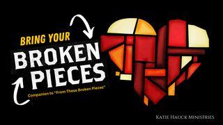 Bring Your Broken Pieces (And Start New) Hebrews 8:12-13 Amplified Bible