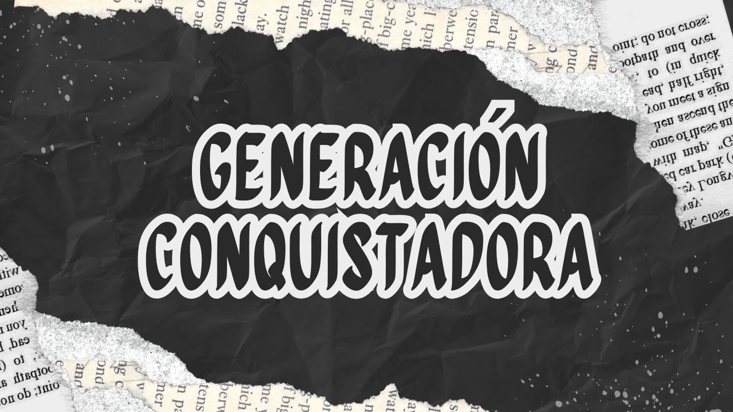 Generación Conquistadora