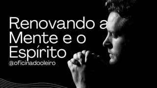 Renovando a Mente e o Espírito