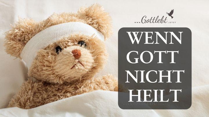 WENN GOTT NICHT HEILT