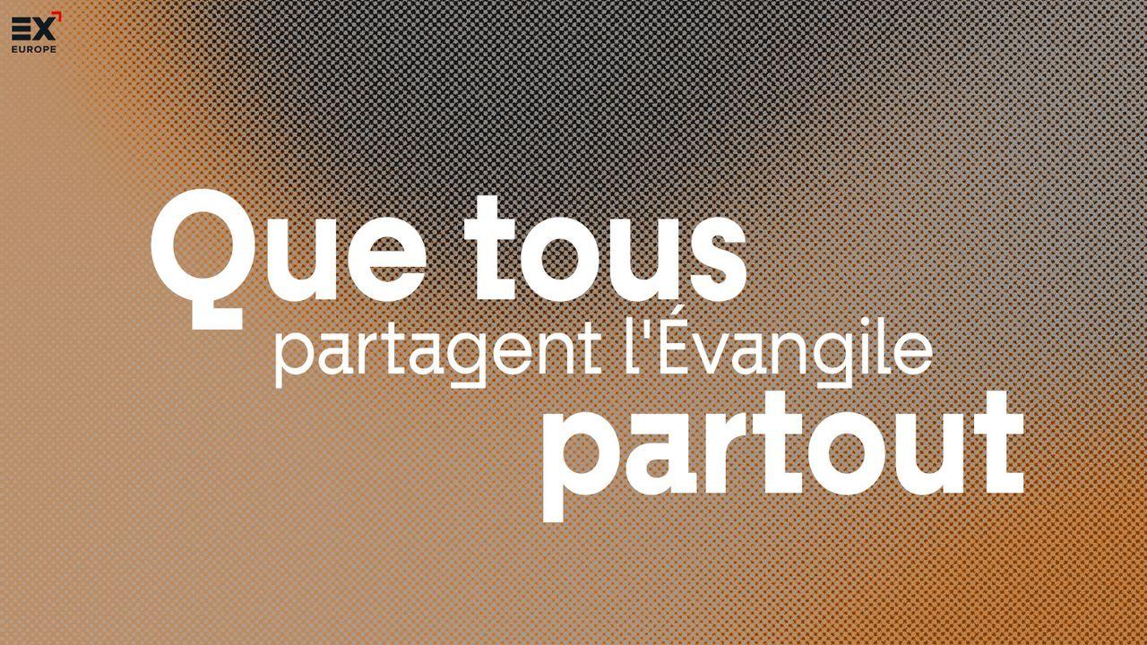 Que Tous Partagent L'évangile Partout // Gospel X - L'évangile Pour Tous Par Tous