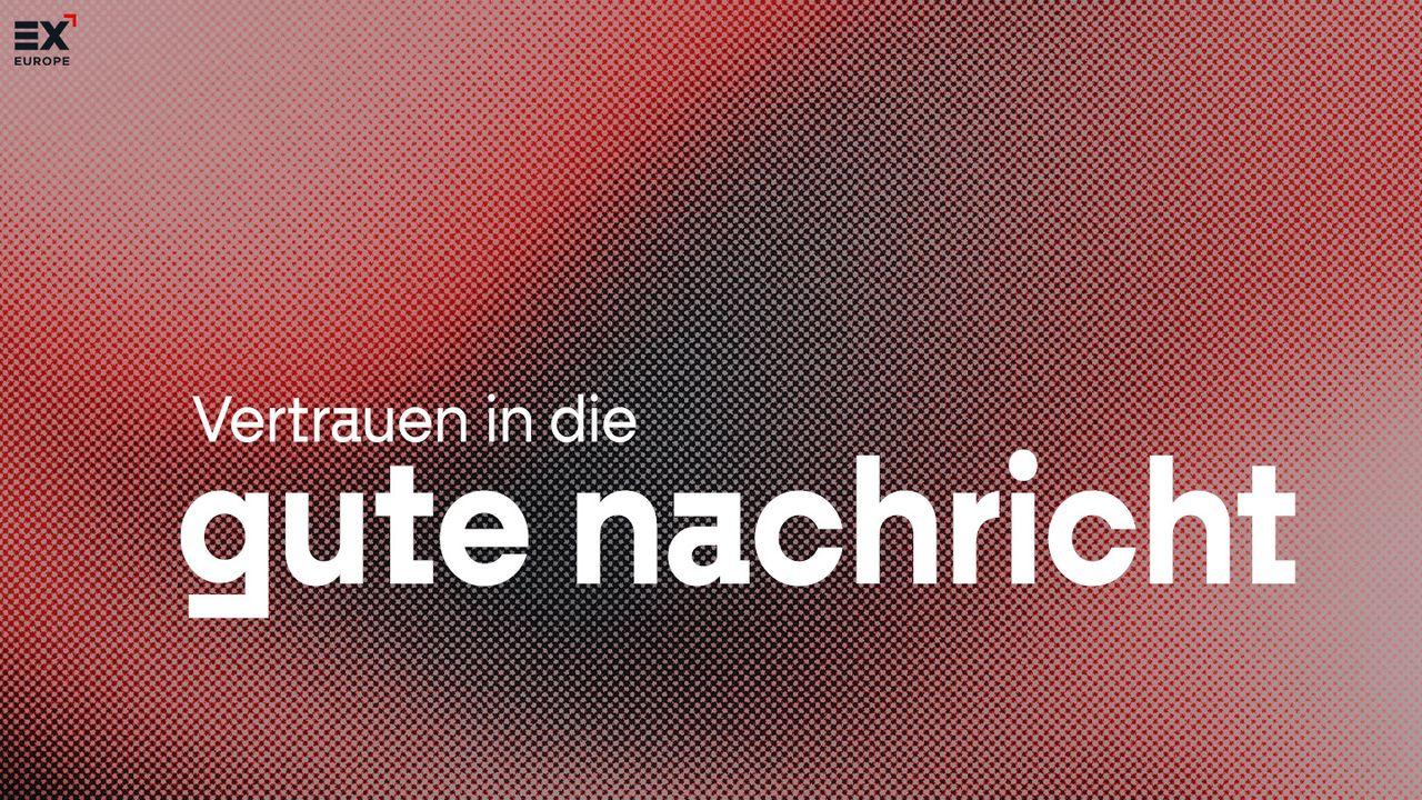 Vertrauen in Die Gute Nachricht // Gospel X – Die Gute Nachricht teilen
