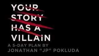 Your Story Has a Villain by Jonathan Pokluda