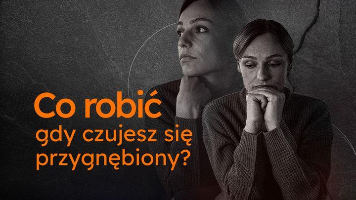 Co robić, gdy czujesz się przygnębiony?