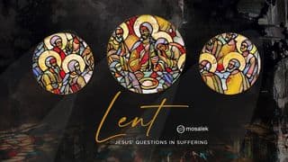 Mosaiek Church Lent: Jesus' Questions in Suffering