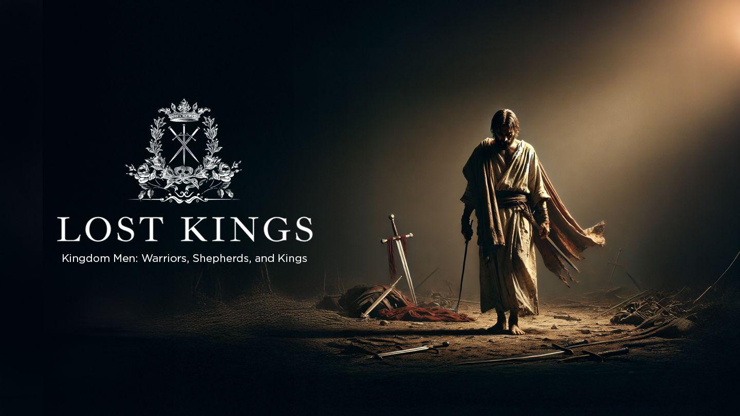 Lost Kings | Warriors, Shepherds, and Kings John 10:11-12 King James Version