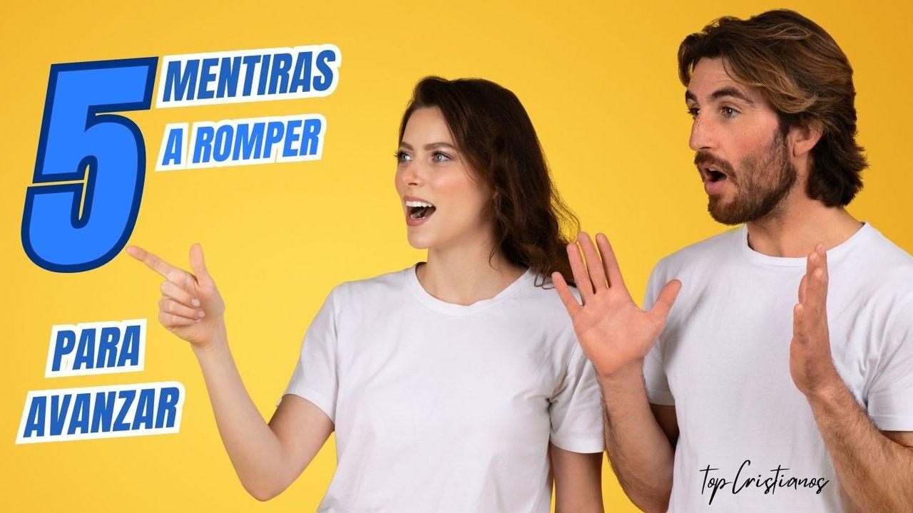 5 Mentiras a Romper Para Avanzar