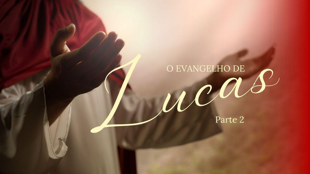 O Evangelho De Lucas - Parte 2