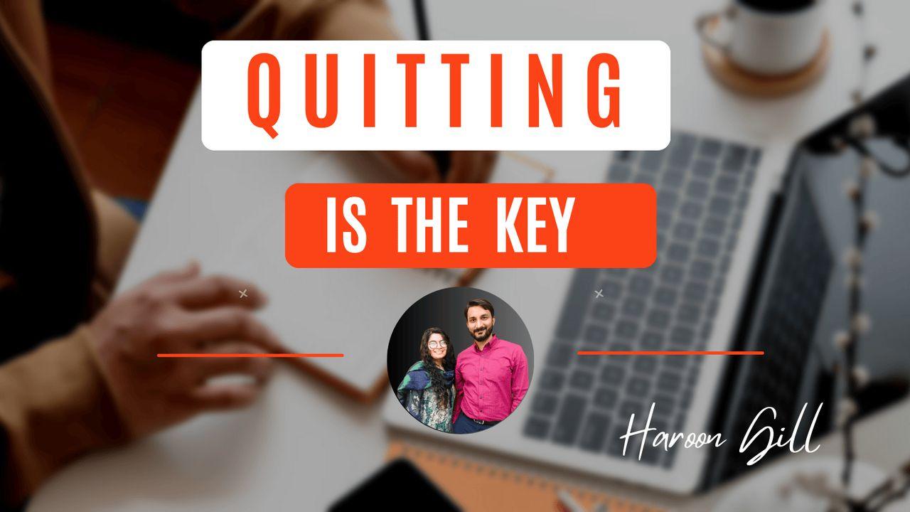 Quitting Is the Key