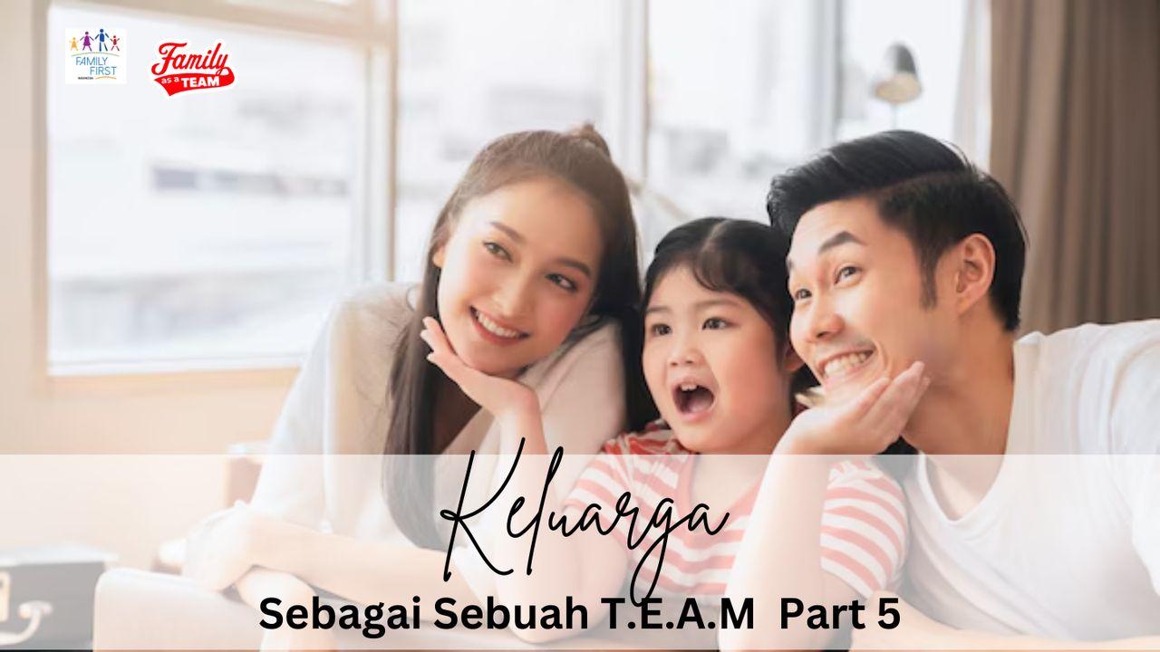 Keluarga Sebagai Sebuah T.E.A.M #5