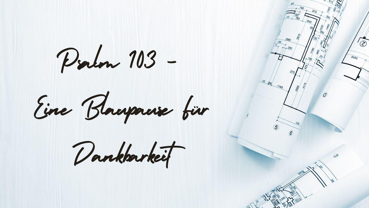 Psalm 103 - Eine Blaupause Für Dankbarkeit