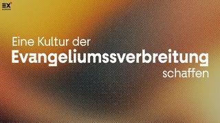 Eine Kultur Der Evangeliumssverbreitung Schaffen // Gospel X - Die Gute Nachricht Teilen Апостолдордыҥ керектери 1:8 Јаҥы Кереес
