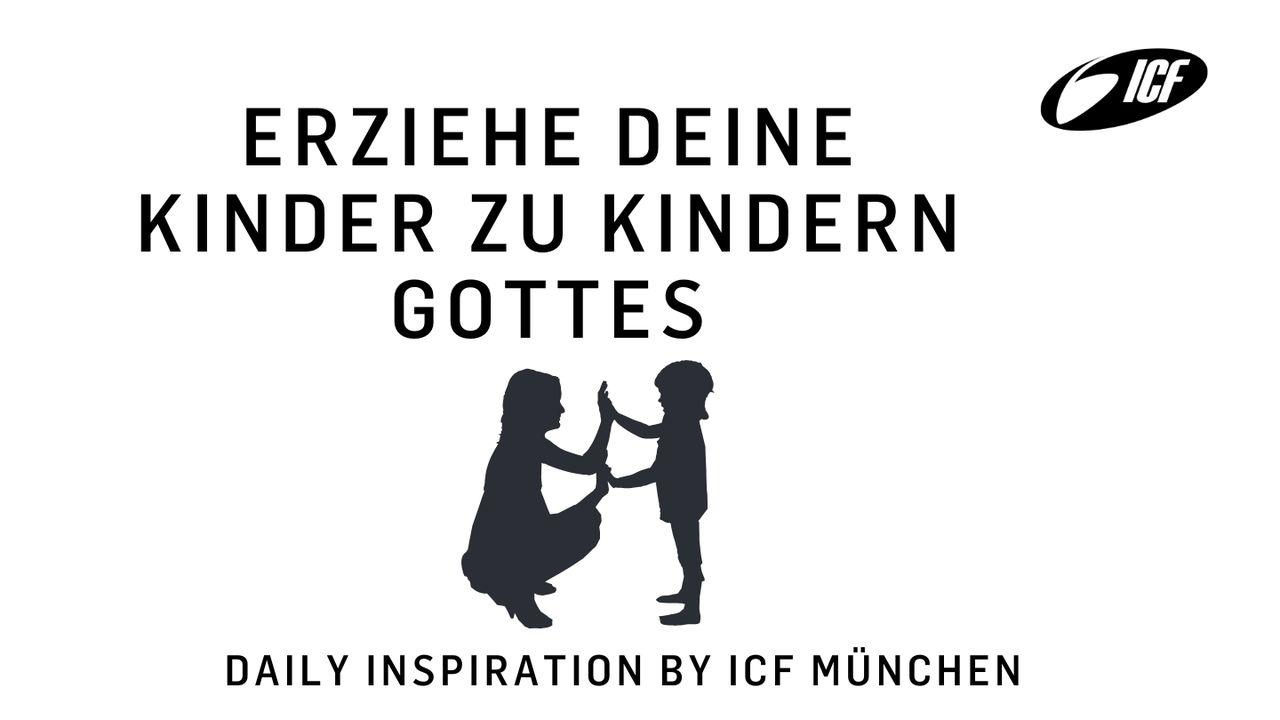 Erziehe deine Kinder zu Kindern Gottes