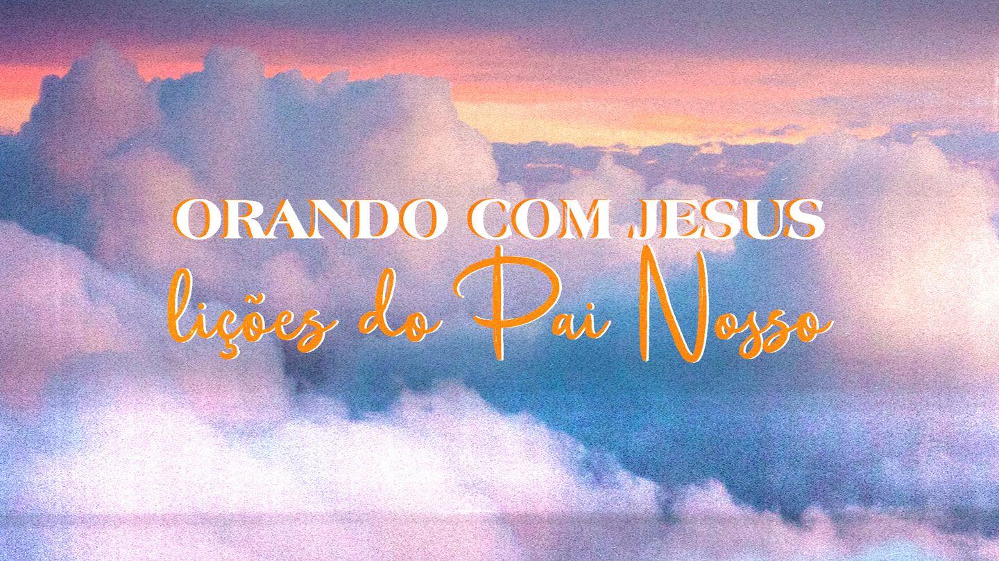 Orando com Jesus - Lições do Pai Nosso Salmos 8:3 Hmooh hmëë he- ga-jmee Jesucristo; Salmos