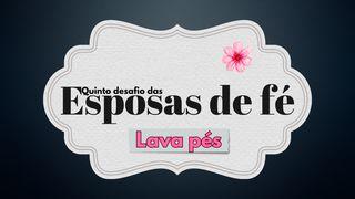 Quinto Desafio Das Esposas De Fé: Lava-Pés ޔޫޙަންނާ 14:13-15 ކިތާބުލް މުޤައްދަސާ