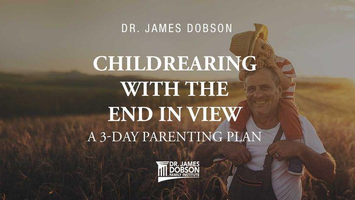 Childrearing With the End in View: A 3-Day Parenting Plan