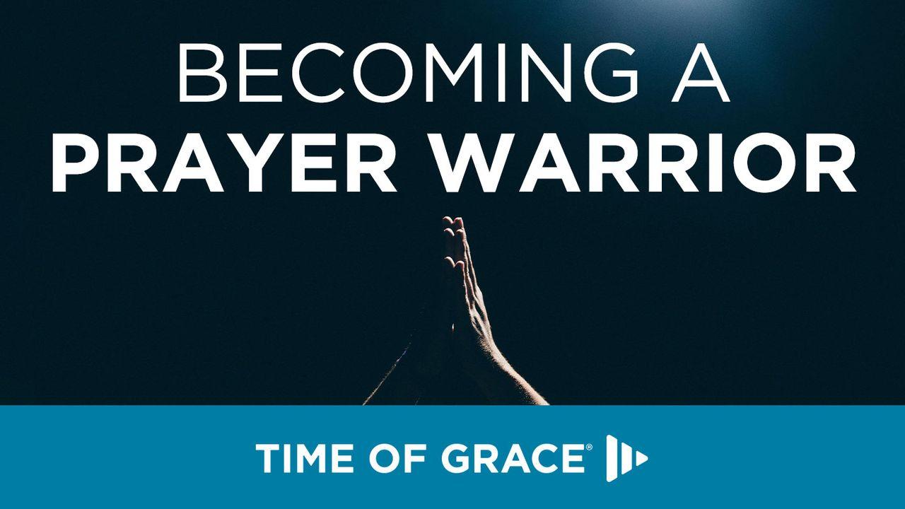 Becoming a Prayer Warrior